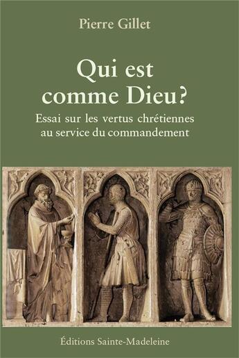 Couverture du livre « Qui est comme Dieu ? essai sur les vertus chrétiennes au service du commandement » de Pierre Gillet aux éditions Sainte Madeleine