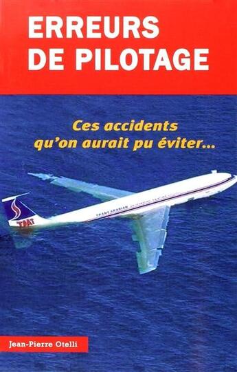 Couverture du livre « Erreurs de pilotage Tome 1 ; ces accidents qu'on aurait pu éviter... » de Jean-Pierre Otelli aux éditions Jpo