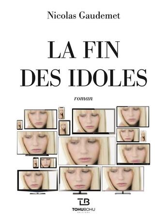 Couverture du livre « La fin des idoles » de Nicolas Gaudemet aux éditions Tohu-bohu