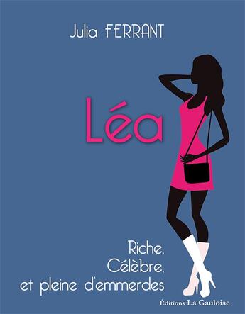 Couverture du livre « Léa, riche, célèbre et pleine d'emmerdes » de Julia Ferrant aux éditions Editions La Gauloise