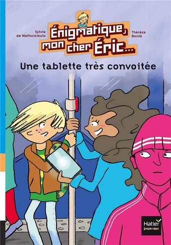 Couverture du livre « Énigmatique mon cher Eric t.2 ; une tablette très convoitée » de Sylvie De Mathuisieulx et Therese Bonte aux éditions Hatier