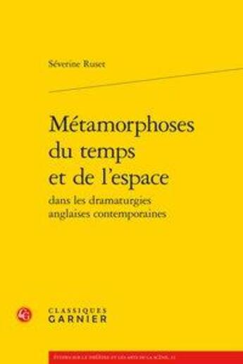 Couverture du livre « Métamorphoses du temps et de l'espace dans les dramaturgies anglaises contemporaines » de Ruset Severine aux éditions Classiques Garnier