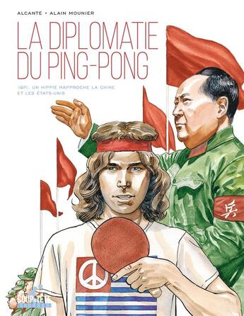 Couverture du livre « La Diplomatie du ping-pong : 1971, un hippie rapproche la Chine et les États-Unis » de Alain Mounier et Alcante aux éditions Delcourt