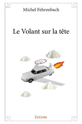 Couverture du livre « Le volant sur la tete » de Fehrenbach Michel aux éditions Edilivre