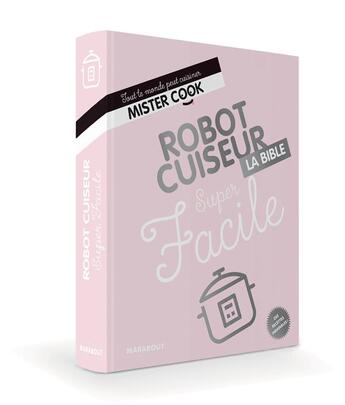 Couverture du livre « Super facile robot cuiseur ; la bible » de  aux éditions Marabout