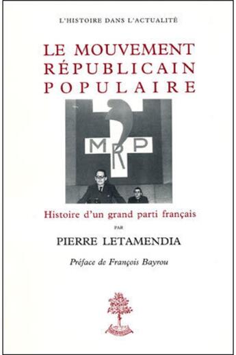 Couverture du livre « Le mouvement républicain populaire ; le MRP ; histoire d'un grand parti politique français » de Pierre Letamendia aux éditions Beauchesne