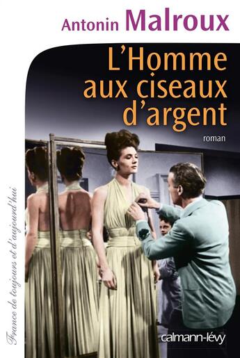 Couverture du livre « L'homme aux ciseaux d'argent » de Antonin Malroux aux éditions Calmann-levy