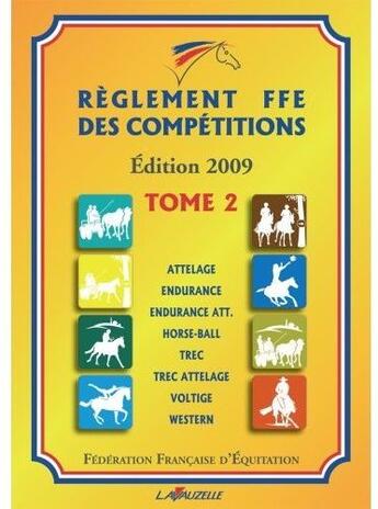 Couverture du livre « Règlement FFE t.2 2009 ; attelage, endurance, horse-ball, trec, trec-attelage, voltige » de Ffe aux éditions Lavauzelle