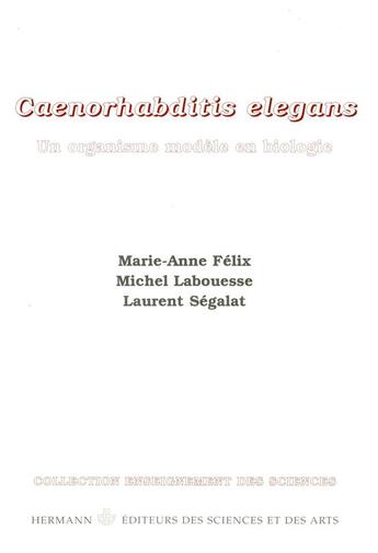 Couverture du livre « Caernorhabditis elegans ; un organisme modèle en biologie » de Laurent Segalat et Michel Labouesse et Marie-Anne Felix aux éditions Hermann