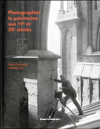 Couverture du livre « Photographier le patrimoine aux 19e et 20e siècles » de Anne Fourestie et Isabelle Gui aux éditions Hermann