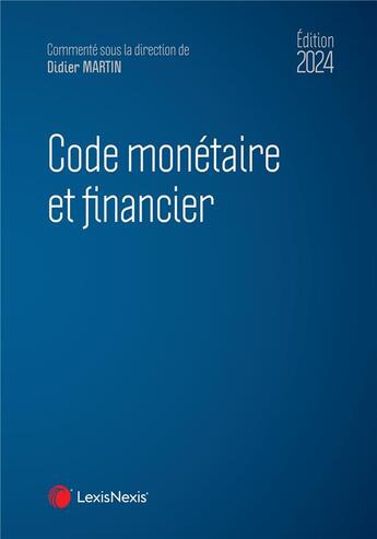 Couverture du livre « Code monétaire et financier (édition 2024) » de Didier Martin aux éditions Lexisnexis