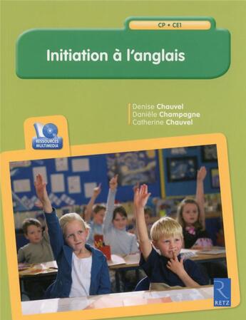 Couverture du livre « Initiation à l'anglais ; CP/CE1 » de Denise Chauvel et Daniele Champagne et Catherine Chauvel aux éditions Retz