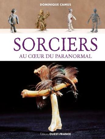 Couverture du livre « Sorciers au coeur du paranormal » de Dominique Camus aux éditions Ouest France