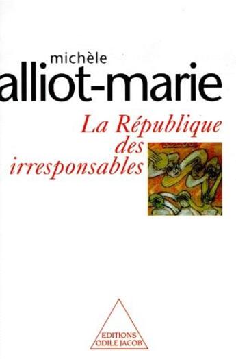 Couverture du livre « La republique des irresponsables » de Michele Alliot-Marie aux éditions Odile Jacob