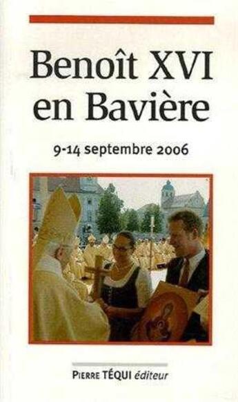 Couverture du livre « Benoît XVI en Bavière - 9-14 septembre 2006 » de Benoit Xvi aux éditions Tequi