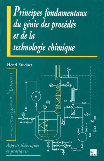 Couverture du livre « Principes Fondamentaux Du Genie Des Procedes Et De La Technologie Chimique » de Henri Fauduet aux éditions Tec Et Doc