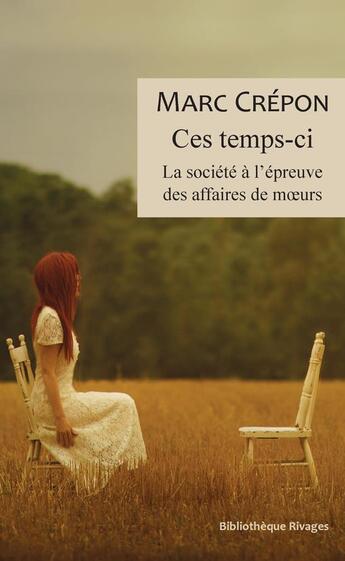 Couverture du livre « Ce temps-ci ; la société à l'épreuve des affaires de moeurs » de Marc Crepon aux éditions Rivages