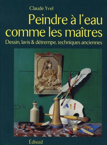 Couverture du livre « Peindre à l'eau comme les maîtres » de Claude Yvel aux éditions Edisud