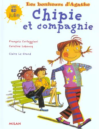 Couverture du livre « LES BONHEURS D'AGATHE t.2 ; CHIPIE ET COMPAGNIE » de Francois Corteggiani et Caroline Lebouq et Claire Le Grand aux éditions Milan