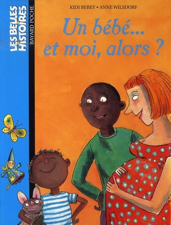 Couverture du livre « Un bébé... et moi alors ? » de Kidi Bebey et Anne Wilsdorf aux éditions Bayard Jeunesse