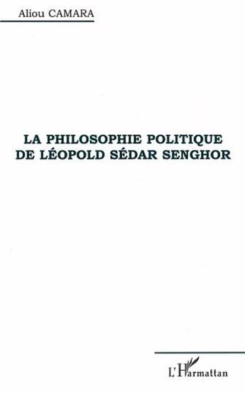 Couverture du livre « La philosophie politique de leopold sedar senghor » de Aliou Camara aux éditions L'harmattan