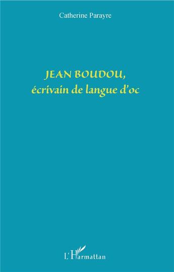 Couverture du livre « Jean Boudou, écrivain de langue d'Oc » de Catherine Parayre aux éditions L'harmattan