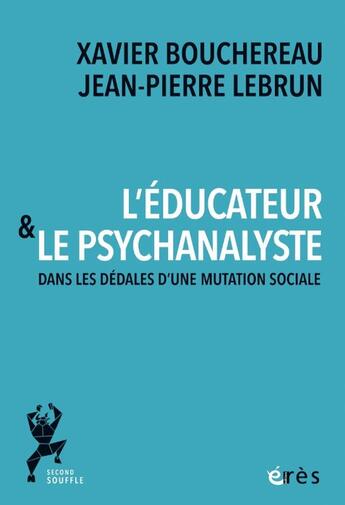 Couverture du livre « L'éducateur et le psychanalyste : Dans les dédales d'une mutation sociale » de Xavier Bouchereau et Jean-Pierre Lebrun aux éditions Eres