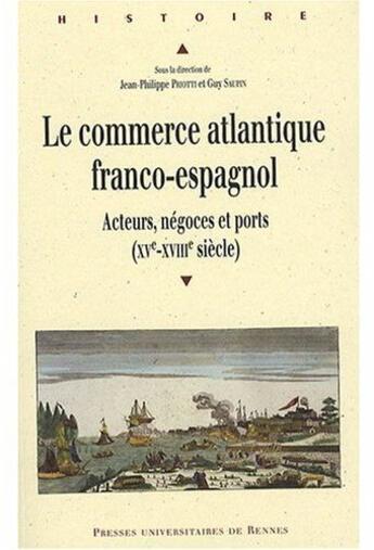 Couverture du livre « Le Commerce atlantique franco-espagnol : Acteurs, négoces et ports (XVe-XVIIIe siècle) » de Pur aux éditions Pu De Rennes