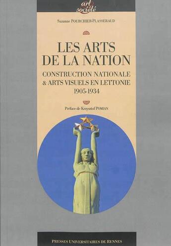 Couverture du livre « Les arts de la nation ; construction nationale et arts visuels en Lettonie, 1905-1934 » de Suzanne Pourchier-Plasseraud aux éditions Pu De Rennes