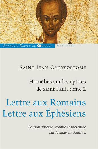 Couverture du livre « Homélies sur les épîtres de Saint Paul Tome 2 ; lettre aux romains, lettre aux éphésiens » de Jean Chrysostome aux éditions Francois-xavier De Guibert