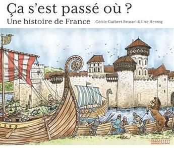 Couverture du livre « Ça s'est passé où ? une histoire de France » de Lise Herzog et Cecile Guibert Brussel aux éditions Editions Du Patrimoine