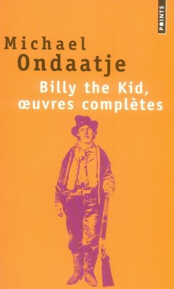 Couverture du livre « Billy The Kid, oeuvres complètes » de Michael Ondaatje aux éditions Points