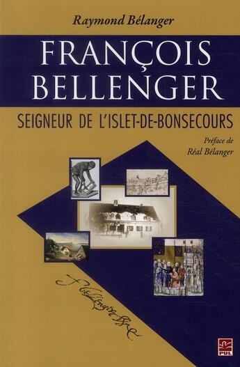 Couverture du livre « François Bellenger ; seigneur de l'Islet-de-Bonsecours » de Raymond Belanger aux éditions Presses De L'universite De Laval