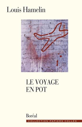 Couverture du livre « Le voyage en pot : chroniques 1998-1999 » de Louis Hamelin aux éditions Editions Boreal