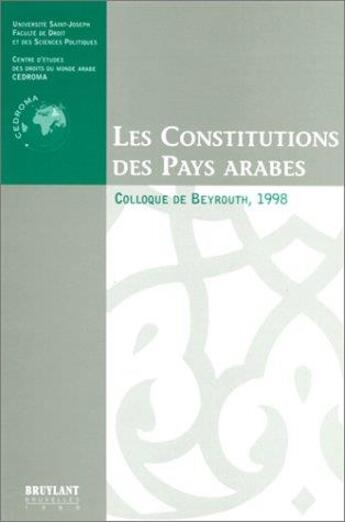 Couverture du livre « Les constitutions des pays arabes ; colloque de Beyrouth, 1998 » de  aux éditions Bruylant