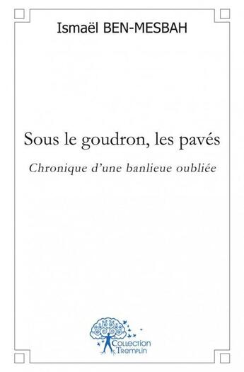 Couverture du livre « Sous le goudron, les paves - chronique d'une banlieue oubliee » de Ismael Ben-Mesbah aux éditions Edilivre