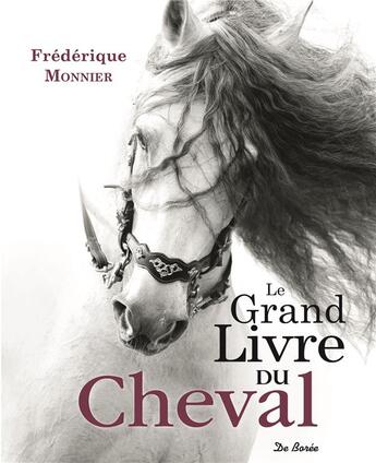 Couverture du livre « Le grand livre du cheval » de Frederique Monnier aux éditions De Boree