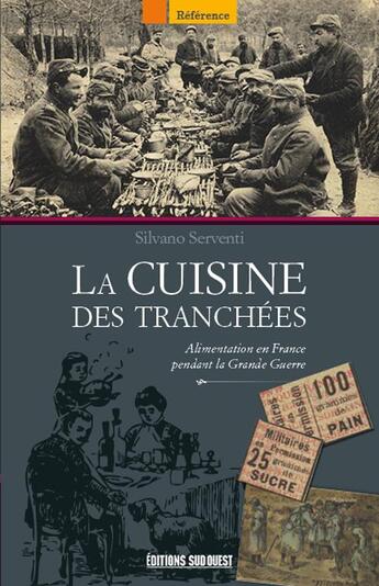 Couverture du livre « La cuisine des tranchées ; alimentation en France pendant la Grande Guerre » de Silvano Serventi aux éditions Sud Ouest Editions