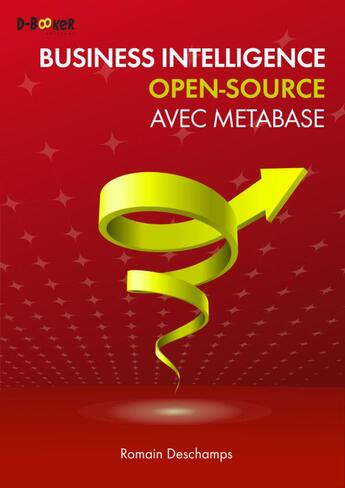 Couverture du livre « Business intelligence open-source avec metabase » de Romain Deschamps aux éditions D-booker