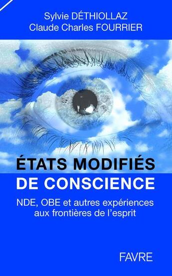 Couverture du livre « États modifiés de conscience: NDE, OBE et autres expériences aux frontières de l'esprit » de Sylvie Dethiollaz et Claude-Charles Fourrier aux éditions Favre