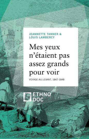 Couverture du livre « Mes yeux n'étaient pas assez grands pour voir ; voyage au Levant, 1847-1848 » de Jeannette Tanner et Louis Lambercy aux éditions D'en Bas