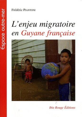 Couverture du livre « L'enjeu migratoire en Guyane français » de Frederic Piantoni aux éditions Ibis Rouge