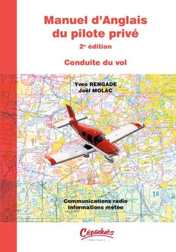 Couverture du livre « Manuel d'anglais du pilote privé ; conduite du vol (2e édition) » de Yves Rengade et Joel Molac aux éditions Cepadues