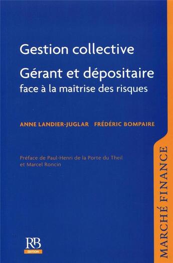 Couverture du livre « Gestion collective ; gérant et dépositaire face à la maîtrise des risques » de Anne Landier-Juglar et Frederic Bompaire aux éditions Revue Banque