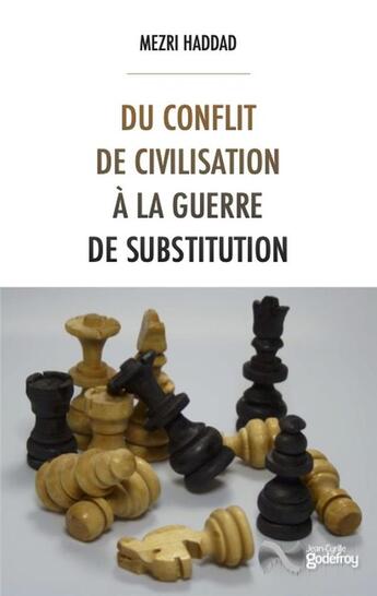 Couverture du livre « Du conflit de civilisation à la guerre de substitution » de Mezri Haddad aux éditions Jean-cyrille Godefroy