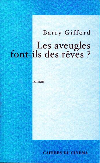 Couverture du livre « Les aveugles font ils des rêves ? » de Barry Gifford aux éditions Cahiers Du Cinema