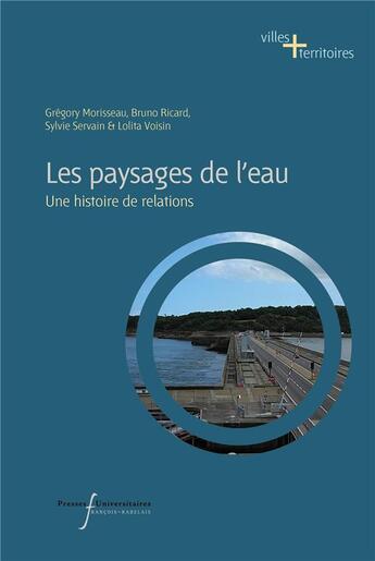 Couverture du livre « Les paysages de l'eau : Une histoire de relations » de Bruno Ricard et Gregory Morisseau et Sylvie Servain et Lolita Voisin aux éditions Pu Francois Rabelais