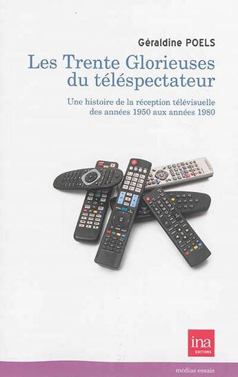 Couverture du livre « Les trente glorieuses du téléspectateur ; une histoire de la réception télévisuelle des années 1950 aux années 1980 » de Geraldine Poels aux éditions Ina