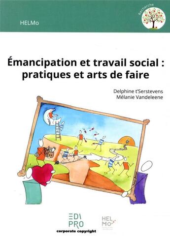 Couverture du livre « Émancipation et travail social : pratiques et arts de faire » de Delphine T'Serstevens et Melanie Vandeleene aux éditions Edi Pro