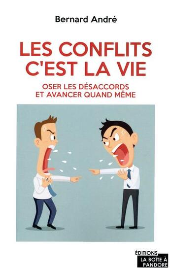 Couverture du livre « Les conflits, c'est la vie ; oser les désaccords et avancer quand même » de Bernard Andre aux éditions La Boite A Pandore